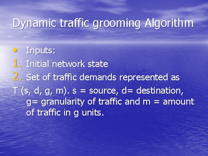 Dynamic traffic grooming Algorithm • 1. 2. Inputs: Initial network state Set of traffic