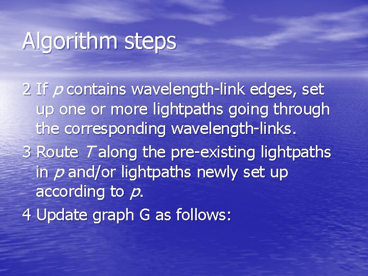 Algorithm steps 2 If p contains wavelength-link edges, set up one or more lightpaths