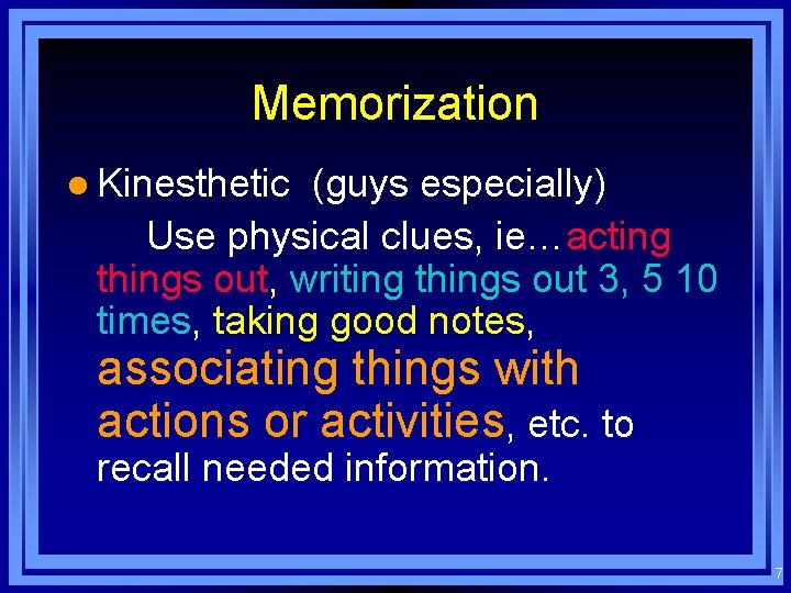 Memorization l Kinesthetic (guys especially) Use physical clues, ie…acting things out, writing things out