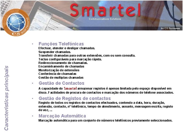 Características principais • Funções Telefónicas Efectuar, atender e desligar chamadas. Suspender chamadas. Transferir chamadas