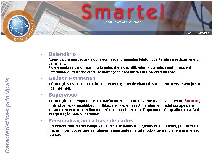  • Calendário Características principais Agenda para marcação de compromissos, chamadas telefónicas, tarefas a