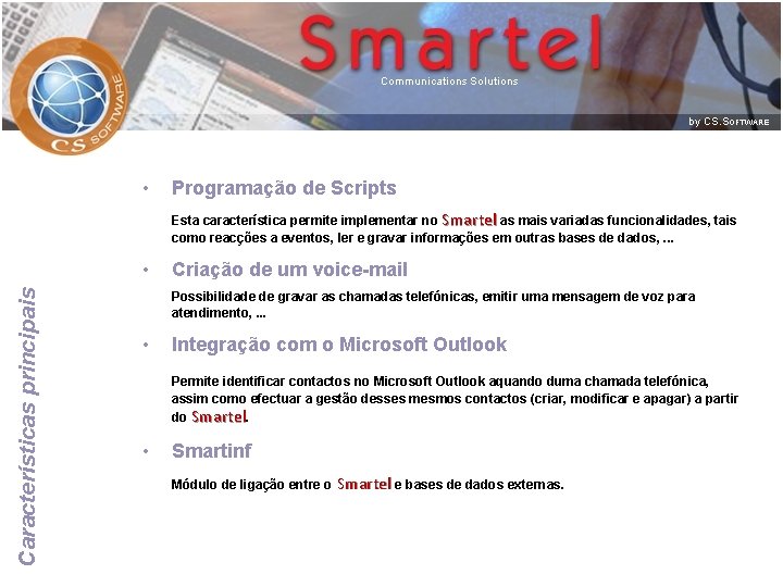  • Programação de Scripts Esta característica permite implementar no Smartel as mais variadas