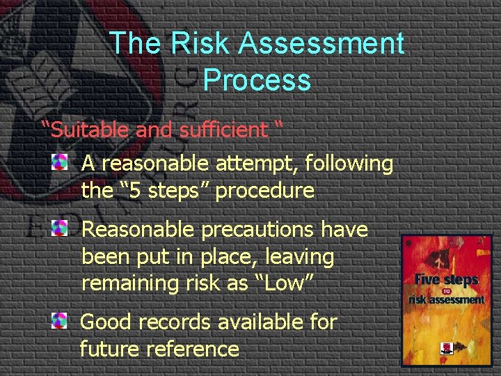 The Risk Assessment Process “Suitable and sufficient “ A reasonable attempt, following the “