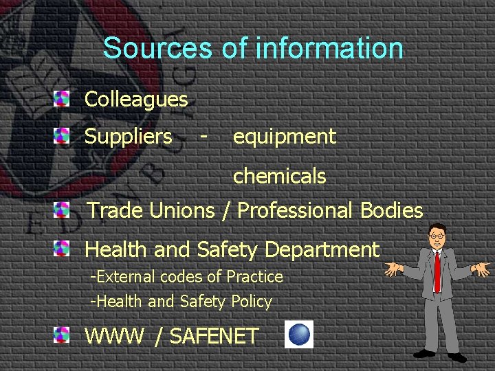 Sources of information Colleagues Suppliers - equipment chemicals Trade Unions / Professional Bodies Health Sources of information Colleagues Suppliers - equipment chemicals Trade Unions / Professional Bodies Health