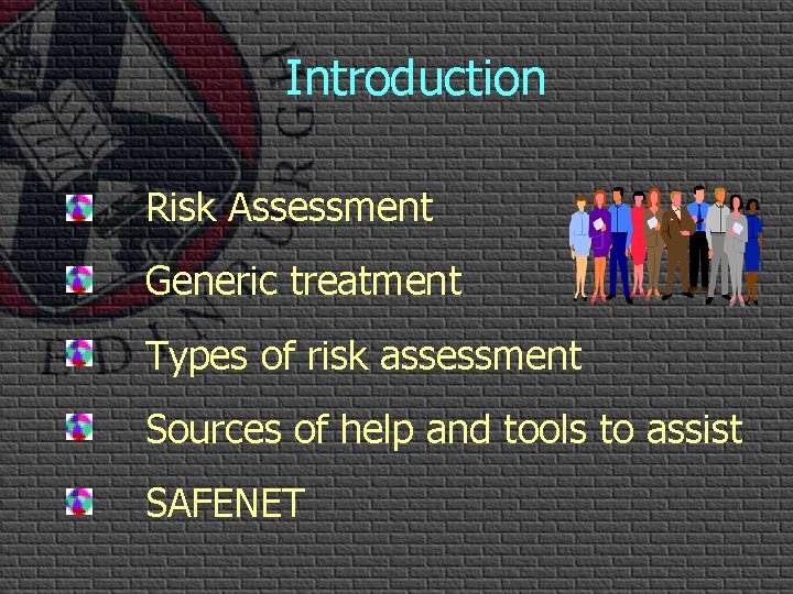 Introduction Risk Assessment Generic treatment Types of risk assessment Sources of help and tools