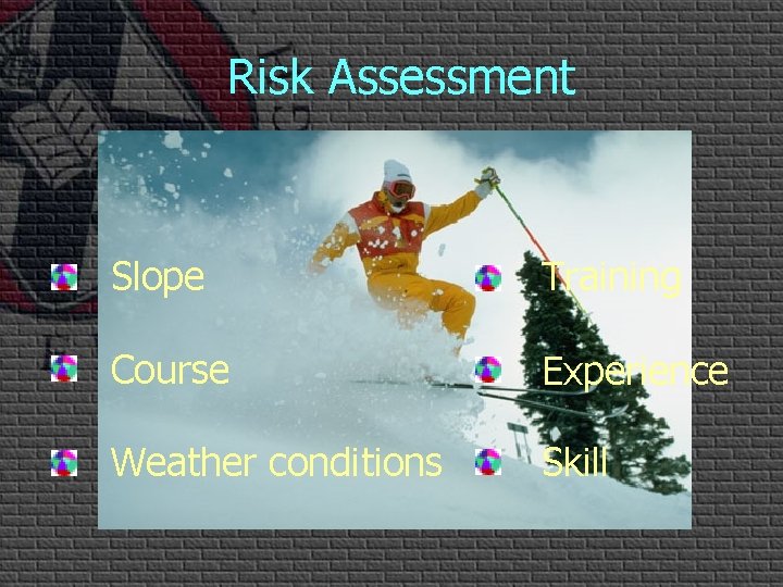 Risk Assessment Familiar process Slope Training Course Experience Weather conditions Skill 