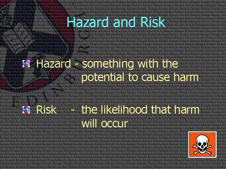 Hazard and Risk Hazard - something with the potential to cause harm Risk -