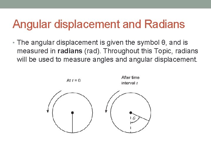 Angular displacement and Radians • The angular displacement is given the symbol θ, and