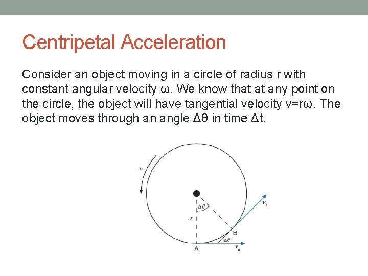 Centripetal Acceleration Consider an object moving in a circle of radius r with constant