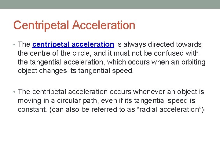 Centripetal Acceleration • The centripetal acceleration is always directed towards the centre of the