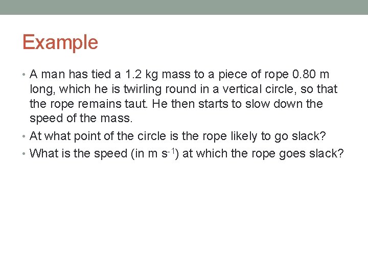 Example • A man has tied a 1. 2 kg mass to a piece