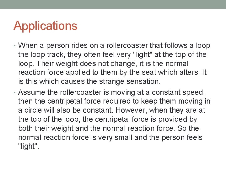 Applications • When a person rides on a rollercoaster that follows a loop the