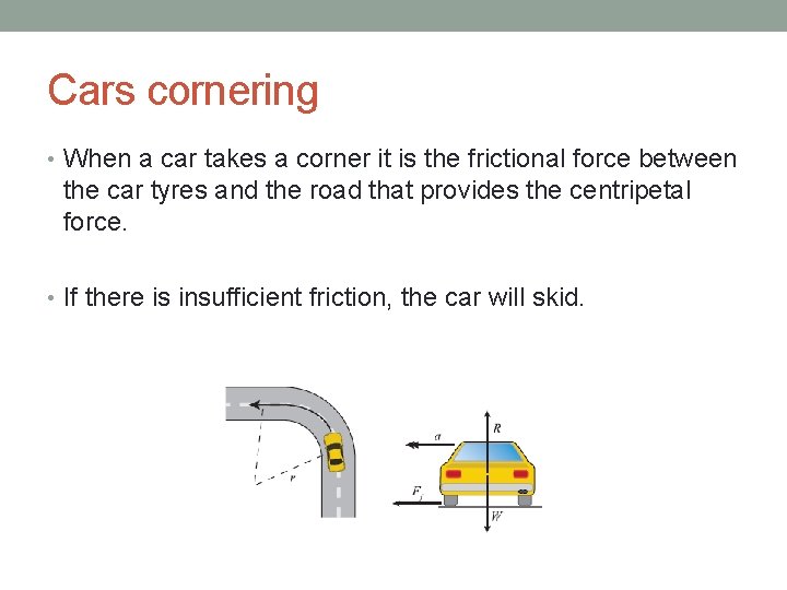 Cars cornering • When a car takes a corner it is the frictional force