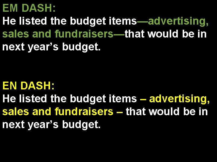 EM DASH: He listed the budget items—advertising, sales and fundraisers—that would be in next