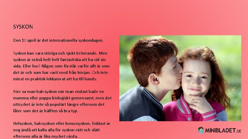 SYSKON Den 10 april är det internationella syskondagen. Syskon kan vara störiga och sjukt