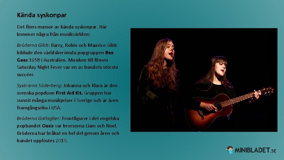Kända syskonpar Det finns massor av kända syskonpar. Här kommer några från musikvärlden: Bröderna