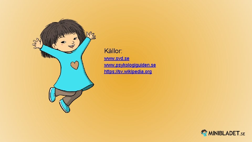 Källor: www. svd. se www. psykologiguiden. se https: //sv. wikipedia. org 