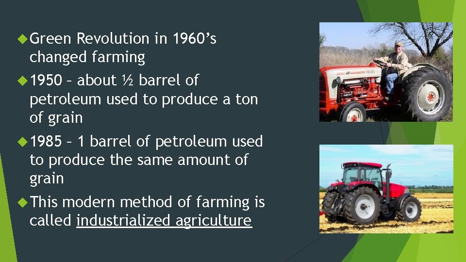  Green Revolution in 1960’s changed farming 1950 – about ½ barrel of petroleum