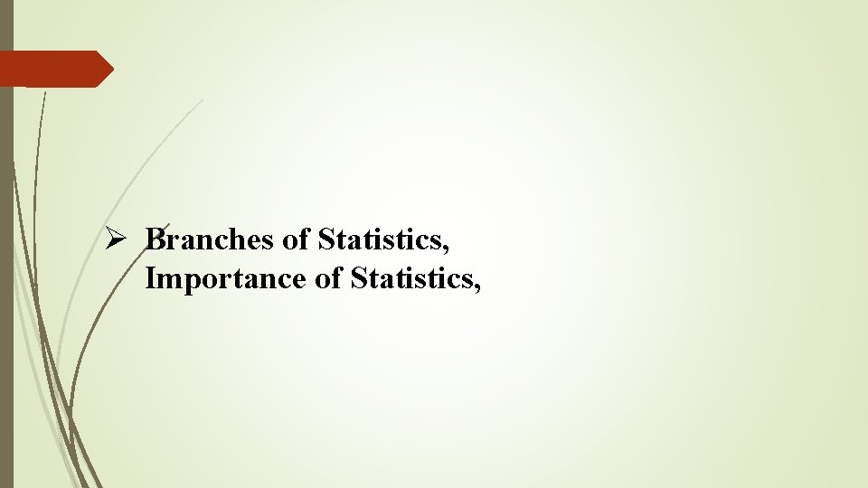Ø Branches of Statistics, Importance of Statistics, 