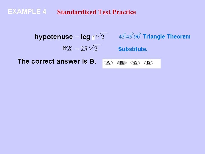 EXAMPLE 4 Standardized Test Practice hypotenuse = leg WX = 25 2 2 The