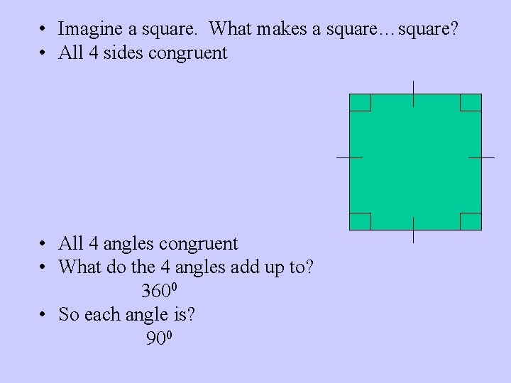  • Imagine a square. What makes a square…square? • All 4 sides congruent