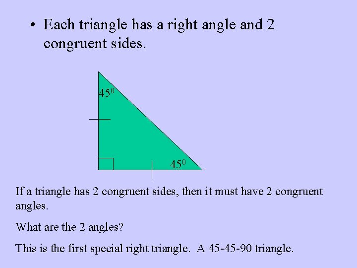  • Each triangle has a right angle and 2 congruent sides. 450 If