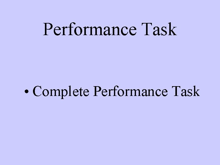 Performance Task • Complete Performance Task 