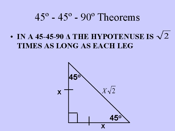 45º - 90º Theorems • IN A 45 -45 -90 Δ THE HYPOTENUSE IS