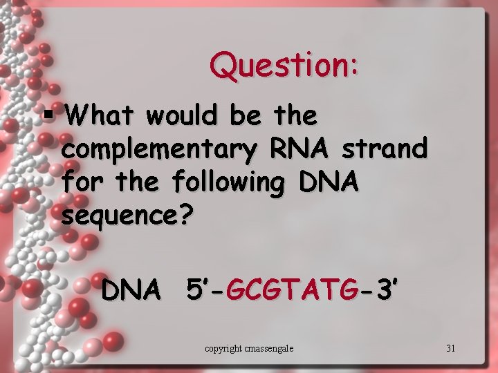 Question: § What would be the complementary RNA strand for the following DNA sequence?