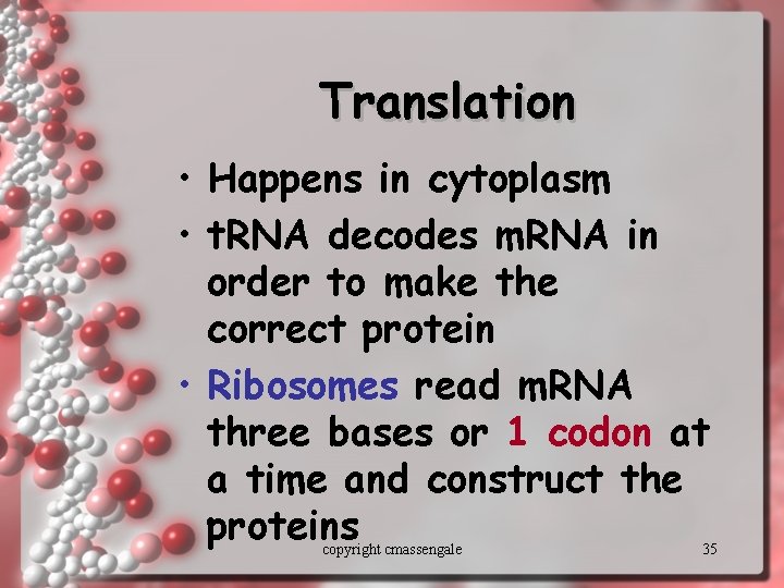 Translation • Happens in cytoplasm • t. RNA decodes m. RNA in order to