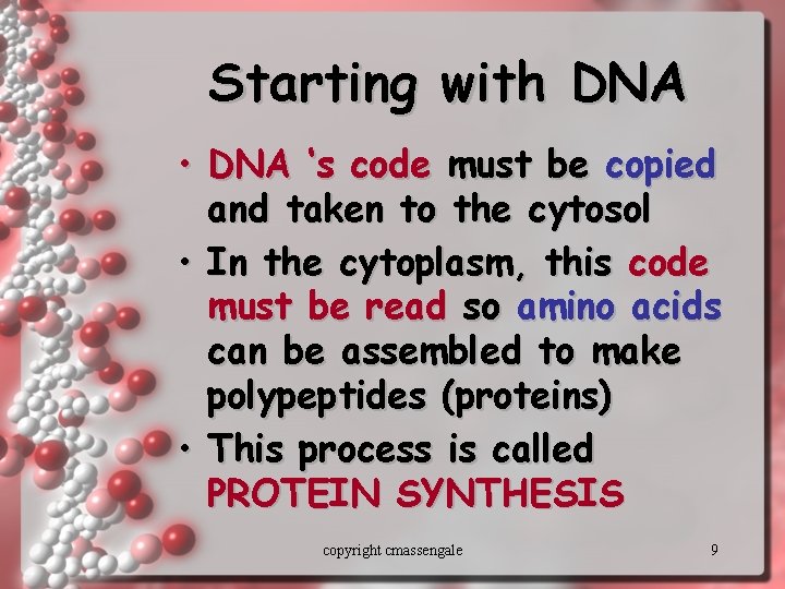 Starting with DNA • DNA ‘s code must be copied and taken to the