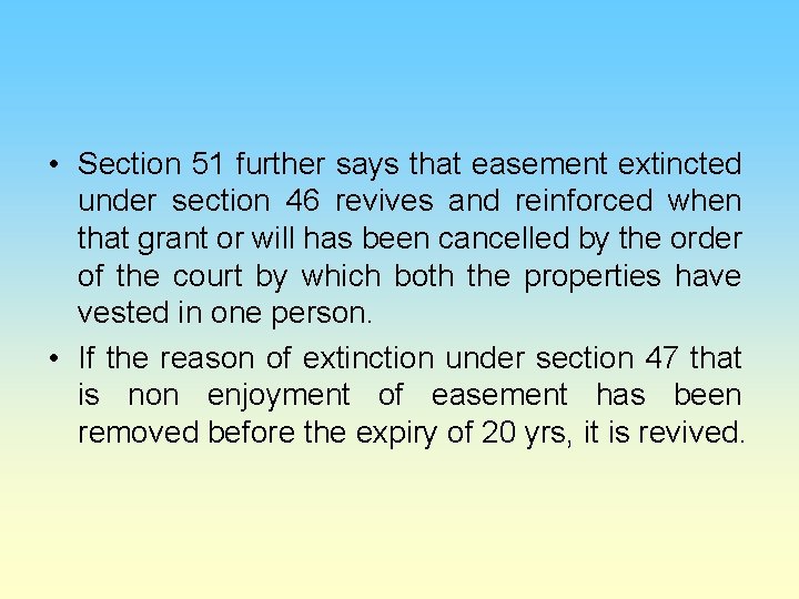  • Section 51 further says that easement extincted under section 46 revives and