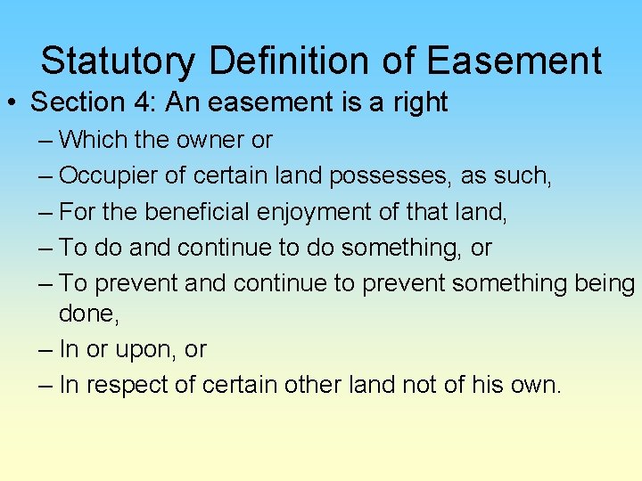 Statutory Definition of Easement • Section 4: An easement is a right – Which