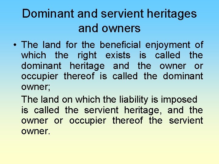 Dominant and servient heritages and owners • The land for the beneficial enjoyment of