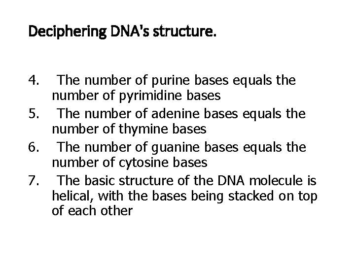 Deciphering DNA's structure. 4. The number of purine bases equals the number of pyrimidine Deciphering DNA's structure. 4. The number of purine bases equals the number of pyrimidine