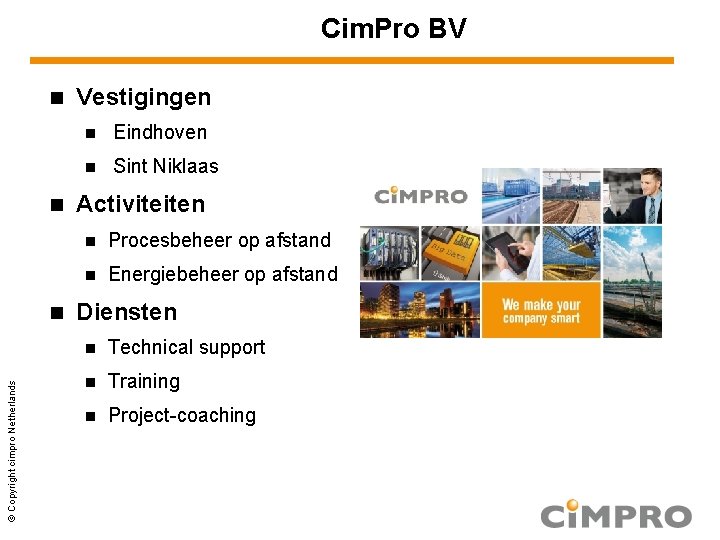 Cim. Pro BV © Copyright cimpro Netherlands Vestigingen Eindhoven Sint Niklaas Activiteiten Procesbeheer op