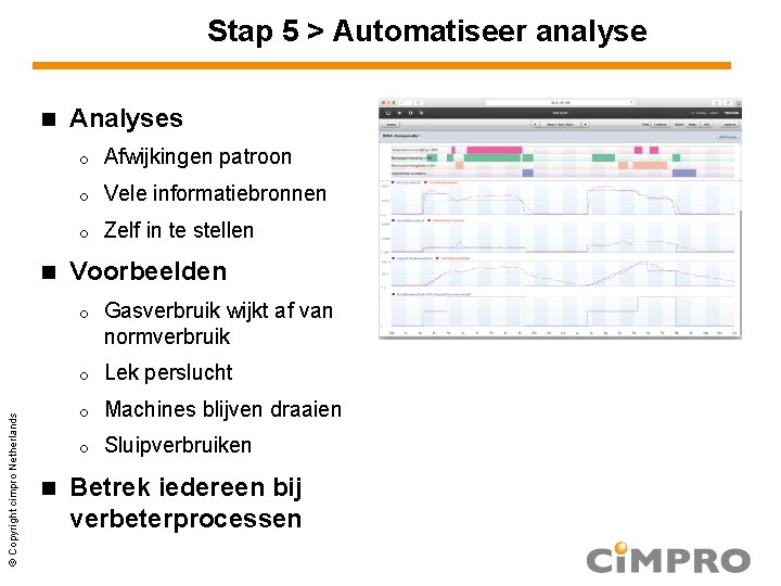 Stap 5 > Automatiseer analyse © Copyright cimpro Netherlands Analyses o Afwijkingen patroon o