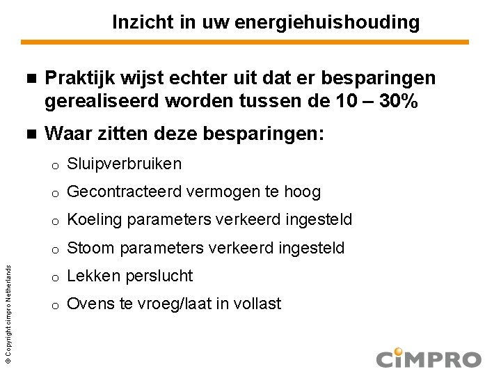 © Copyright cimpro Netherlands Inzicht in uw energiehuishouding Praktijk wijst echter uit dat er