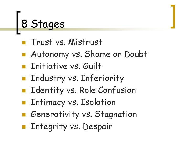 8 Stages n n n n Trust vs. Mistrust Autonomy vs. Shame or Doubt