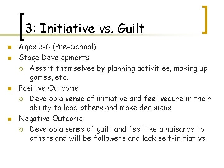 3: Initiative vs. Guilt n n Ages 3 -6 (Pre-School) Stage Developments ¡ Assert
