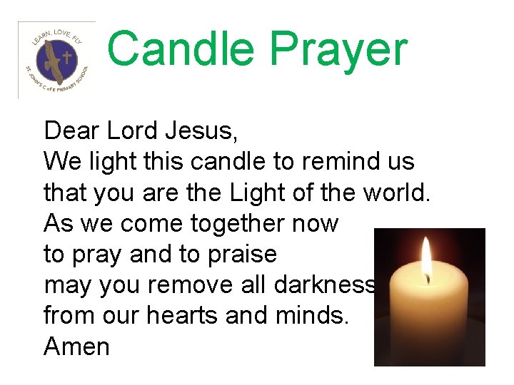 Candle Prayer Dear Lord Jesus, We light this candle to remind us that you