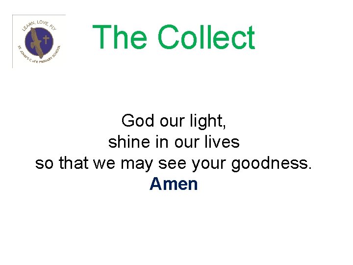 The Collect God our light, shine in our lives so that we may see