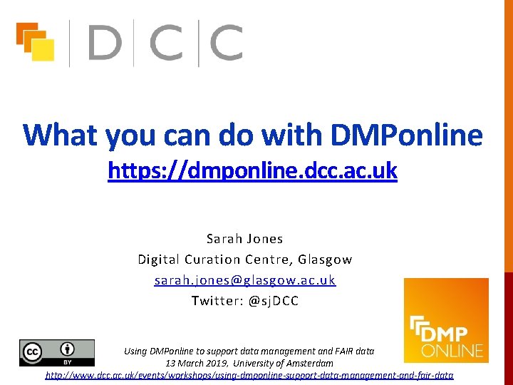 What you can do with DMPonline https: //dmponline. dcc. ac. uk Sarah Jones Digital