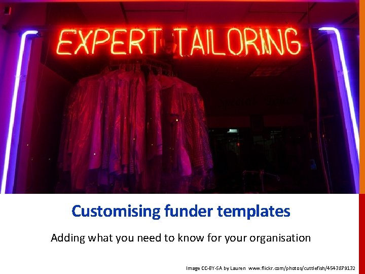 Customising funder templates Adding what you need to know for your organisation Image CC-BY-SA