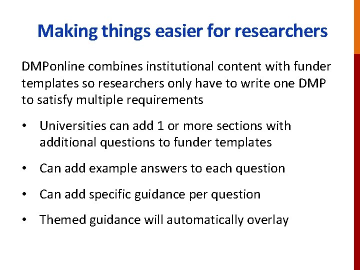 Making things easier for researchers DMPonline combines institutional content with funder templates so researchers