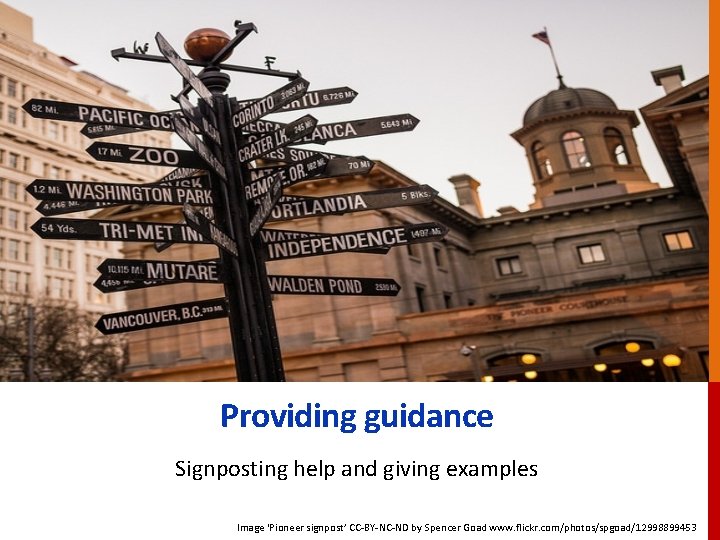 Providing guidance Signposting help and giving examples Image ‘Pioneer signpost’ CC-BY-NC-ND by Spencer Goad