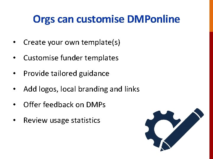 Orgs can customise DMPonline • Create your own template(s) • Customise funder templates •