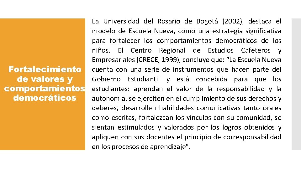 La Universidad del Rosario de Bogotá (2002), destaca el modelo de Escuela Nueva, como