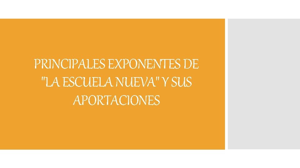 PRINCIPALES EXPONENTES DE "LA ESCUELA NUEVA" Y SUS APORTACIONES 