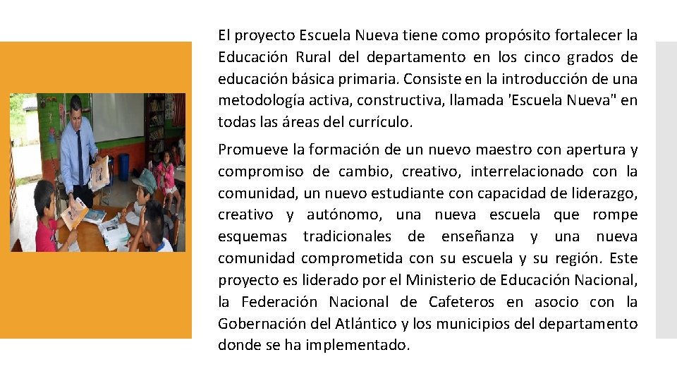El proyecto Escuela Nueva tiene como propósito fortalecer la Educación Rural departamento en los